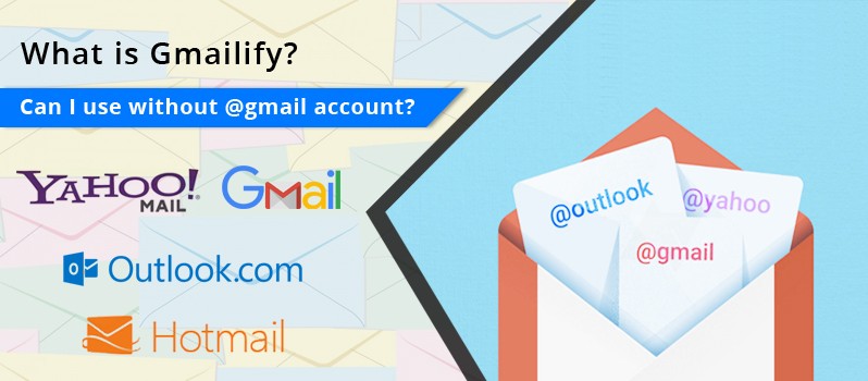 use Gmail account | Gmailify? I can use without gmail account | Webzguru.